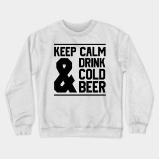 Keep Calm And Drink Cold Beer Crewneck Sweatshirt